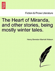 The Heart of Miranda, and Other Stories, Being Mostly Winter Tales. 1