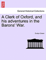 bokomslag A Clerk of Oxford, and His Adventures in the Barons' War.