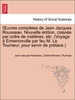 bokomslag Uvres Completes de Jean Jacques Rousseau. Nouvelle Dition, Class E Par Ordre de Mati Res, Etc. (Voyage Ermenonville Par Feu M. Le Tourneur, Pour Servi