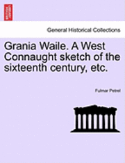 bokomslag Grania Waile. a West Connaught Sketch of the Sixteenth Century, Etc.