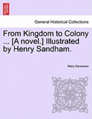 From Kingdom to Colony ... [A Novel.] Illustrated by Henry Sandham. 1