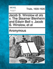 bokomslag Jacob S. Winslow Et ALS V. the Steamer Blenheim and Edwin Bell V. Jacob S. Winslow, et al
