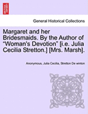 bokomslag Margaret and Her Bridesmaids. by the Author of 'Woman's Devotion' [I.E. Julia Cecilia Stretton.] [Mrs. Marsh].
