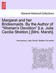 bokomslag Margaret and Her Bridesmaids. by the Author of "Woman's Devotion" [I.E. Julia Cecilia Stretton.] [Mrs. Marsh].