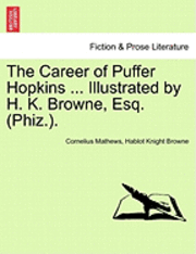 bokomslag The Career of Puffer Hopkins ... Illustrated by H. K. Browne, Esq. (Phiz.).
