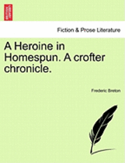 Frederic Breton - Heroine in Homespun. a Crofter Chronicle., Häftad