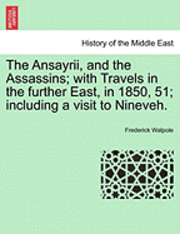 bokomslag The Ansayrii, and the Assassins; With Travels in the Further East, in 1850, 51; Including a Visit to Nineveh.