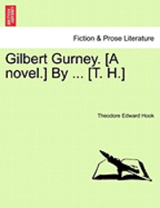 Theodore Edward Hook - Gilbert Gurney. [A Novel.] by ... [T. H.], Häftad