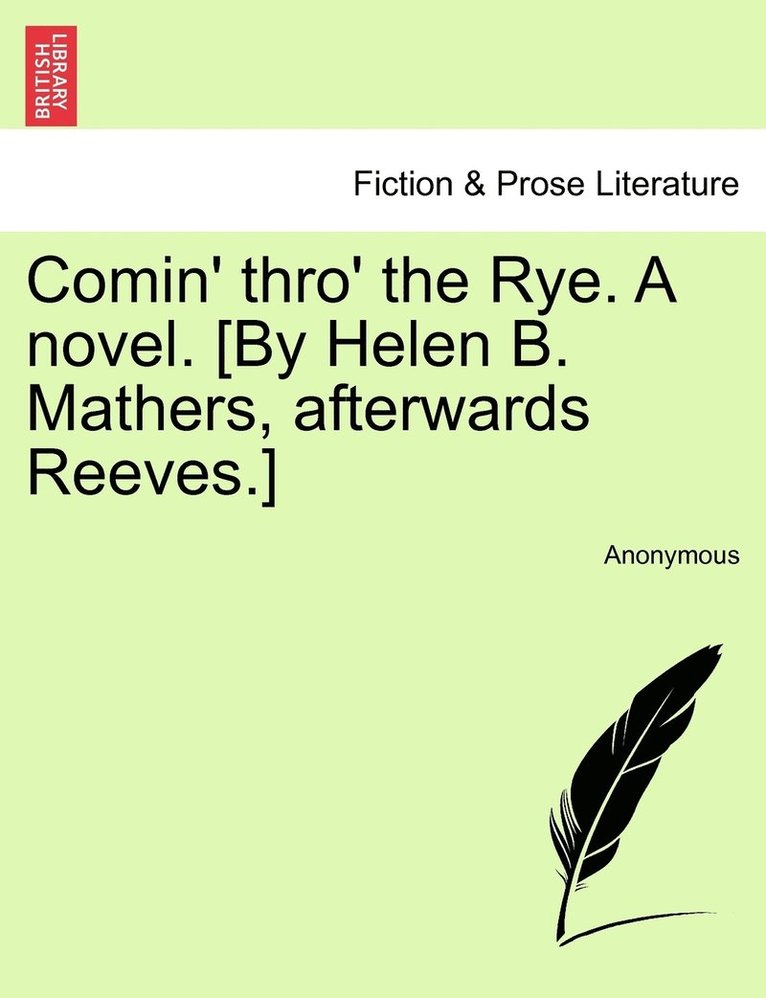 Anonymous - Comin' thro' the Rye. A novel. [By Helen B. Mathers, afterwards Reeves.], Häftad