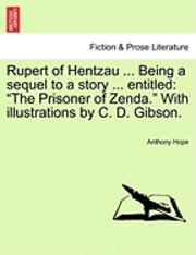 bokomslag Rupert of Hentzau ... Being a Sequel to a Story ... Entitled: The Prisoner of Zenda. with Illustrations by C. D. Gibson.