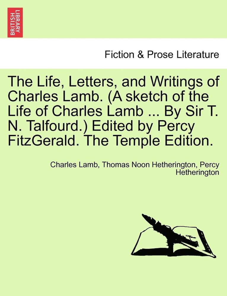 The Life, Letters, and Writings of Charles Lamb. (A sketch of the Life of Charles Lamb ... By Sir T. N. Talfourd.) Edited by Percy FitzGerald. The Temple Edition. 1