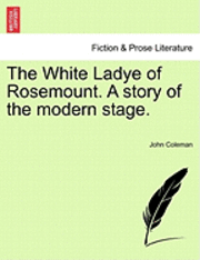 bokomslag The White Ladye of Rosemount. a Story of the Modern Stage.