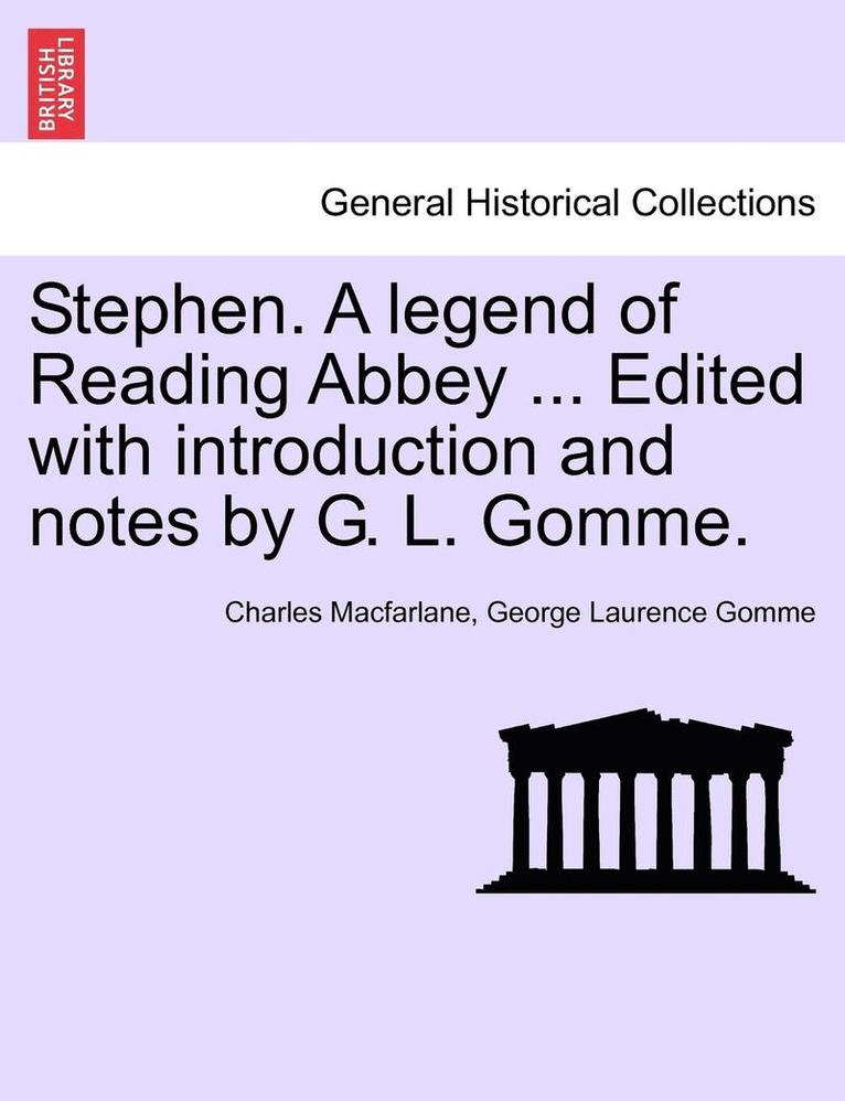 Stephen. a Legend of Reading Abbey ... Edited with Introduction and Notes by G. L. Gomme. 1