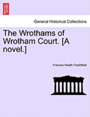 bokomslag The Wrothams of Wrotham Court. [A Novel.]