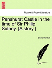 bokomslag Penshurst Castle in the Time of Sir Philip Sidney. [A Story.]