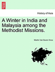 bokomslag A Winter in India and Malaysia Among the Methodist Missions.