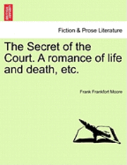 The Secret of the Court. a Romance of Life and Death, Etc. 1