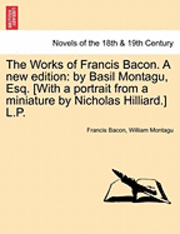 Works of Francis Bacon. a New Edition