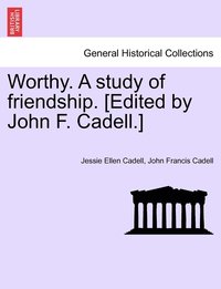 bokomslag Worthy. A study of friendship. [Edited by John F. Cadell.]