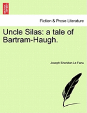 bokomslag Uncle Silas: A Tale of Bartram-Haugh.