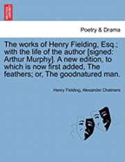 Works of Henry Fielding, Esq.; With the Life of the Author [Signed 1