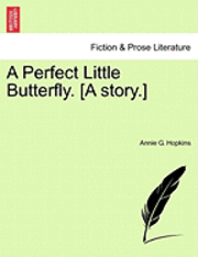 A Perfect Little Butterfly. [A Story.] 1