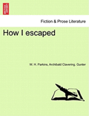 W. H. Parkins, Archibald Clavering Gunter, Archibald Clavering. Gunter - How I Escaped, Häftad