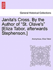 bokomslag Janita's Cross. by the Author of 'St. Olave's' [Eliza Tabor, Afterwards Stephenson.] Vol. III.
