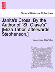 Anonymous, Eliza Tabor - Janita's Cross. by the Author of "St. Olave's" [Eliza Tabor, Afterwards Stephenson.] Vol. III., Häftad