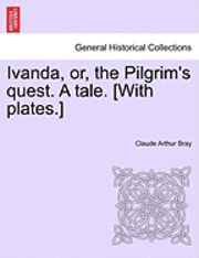 Ivanda, Or, the Pilgrim's Quest. a Tale. [With Plates.] 1