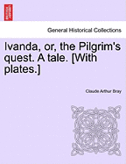 Ivanda, Or, the Pilgrim's Quest. a Tale. [With Plates.]