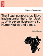 bokomslag The Beachcombers; Or, Slave Trading Under the Union Jack ... with Seven Illustrations by Hume Nisbet; And a Map.