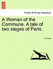 bokomslag A Woman of the Commune. a Tale of Two Sieges of Paris.