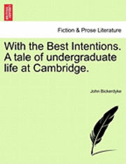 John Bickerdyke - With the Best Intentions. a Tale of Undergraduate Life at Cambridge., Häftad