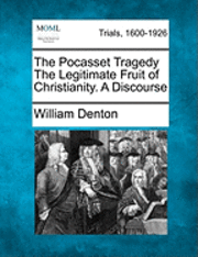 bokomslag The Pocasset Tragedy the Legitimate Fruit of Christianity. a Discourse