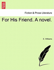 bokomslag For His Friend. a Novel.