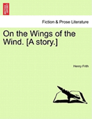 Henry Frith - On the Wings of the Wind. [A Story.], Häftad