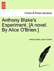 bokomslag Anthony Blake's Experiment. [A Novel. by Alice O'Brien.]