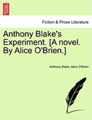 Anthony Blake, Alice O'Brien - Anthony Blake's Experiment. [A Novel. by Alice O'Brien.], Häftad