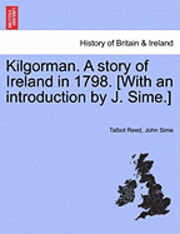 bokomslag Kilgorman. a Story of Ireland in 1798. [With an Introduction by J. Sime.]