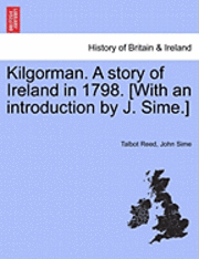 Kilgorman. a Story of Ireland in 1798. [With an Introduction by J. Sime.] 1