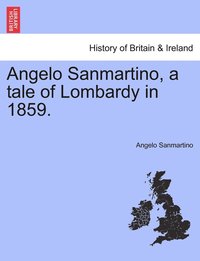 bokomslag Angelo Sanmartino, a tale of Lombardy in 1859.