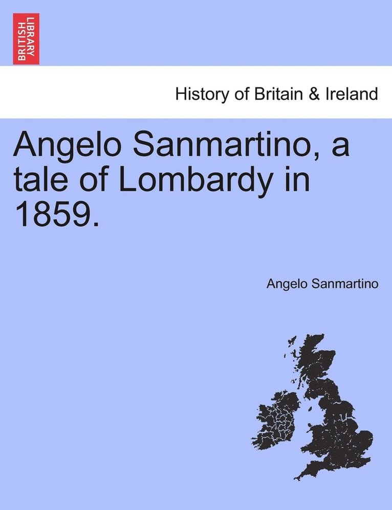 Angelo Sanmartino, a tale of Lombardy in 1859. 1