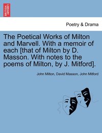 bokomslag The Poetical Works of Milton and Marvell. With a memoir of each [that of Milton by D. Masson. With notes to the poems of Milton, by J. Mitford].