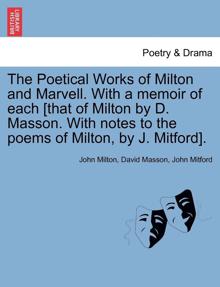 The Poetical Works of Milton and Marvell. With a memoir of each [that of Milton by D. Masson. With notes to the poems of Milton, by J. Mitford]. 1