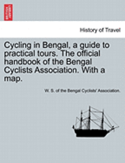 bokomslag Cycling in Bengal, a Guide to Practical Tours. the Official Handbook of the Bengal Cyclists Association. with a Map.
