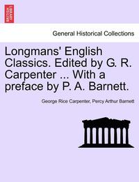 bokomslag Longmans' English Classics. Edited by G. R. Carpenter ... with a Preface by P. A. Barnett.