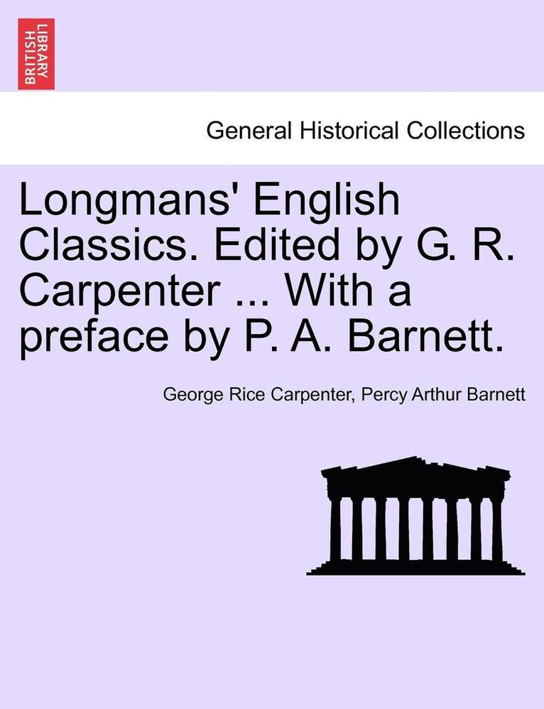 George Carpenter, Percy Barnett, George Rice Carpenter, Percy Arthur Barnett - Longmans' English Classics. Edited by G. R. Carpenter ... with a Preface by P. A. Barnett., Häftad