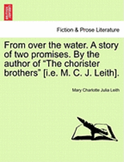 bokomslag From Over the Water. a Story of Two Promises. by the Author of &quot;The Chorister Brothers&quot; [I.E. M. C. J. Leith].