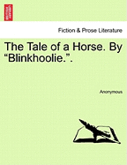 bokomslag The Tale of a Horse. by &quot;Blinkhoolie..&quot;